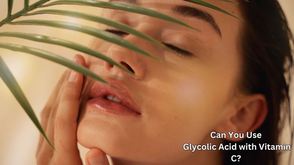 Can You Use Glycolic Acid with Vitamin C?