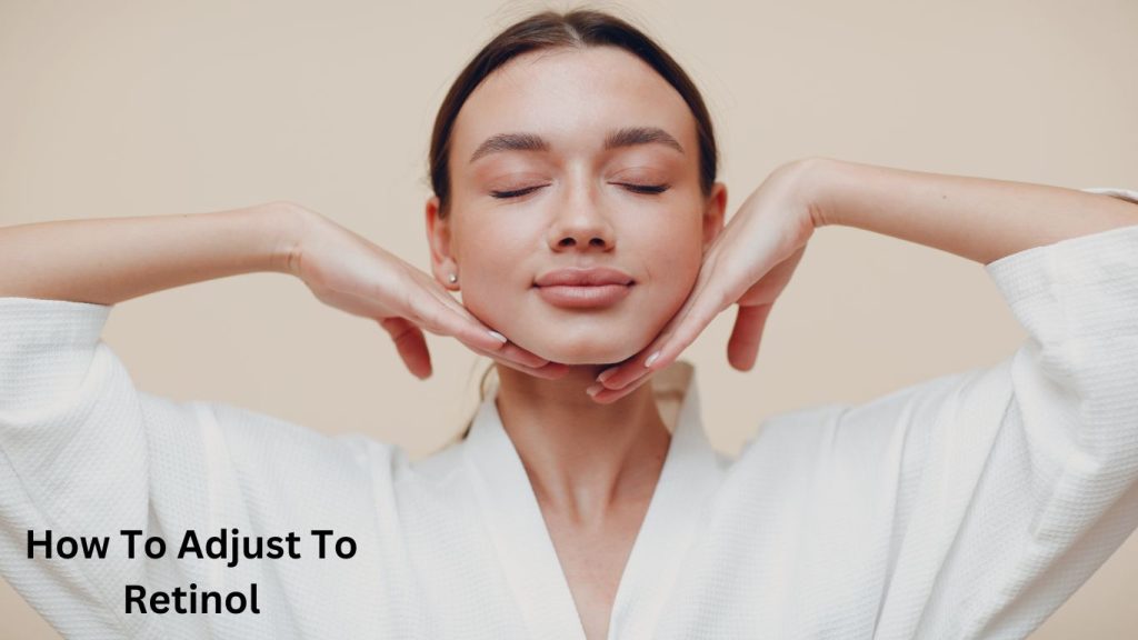 How To Adjust To Retinol