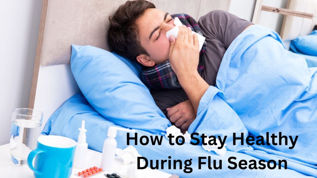 How to Stay Healthy During Flu Season