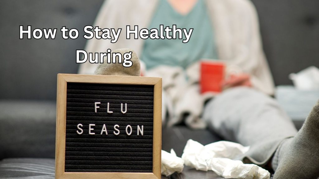 How to Stay Healthy During Flu Season