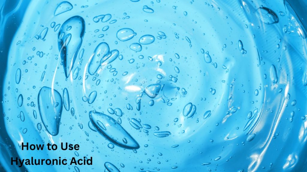 How to Use Hyaluronic Acid