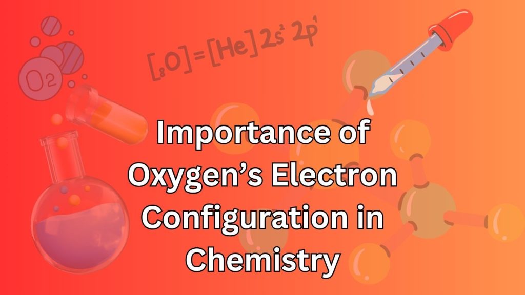 Importance of Oxygen’s Electron Configuration in Chemistry