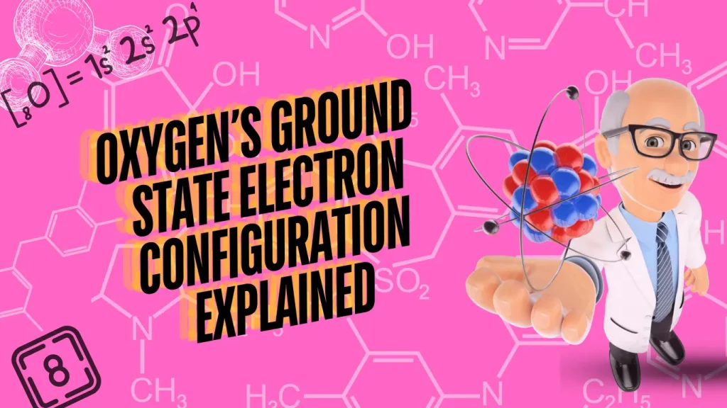 Oxygen’s Ground State Electron Configuration Explained