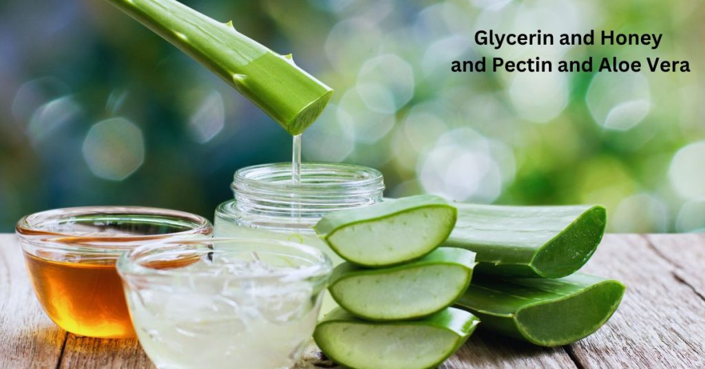 Glycerin and Honey and Pectin and Aloe Vera